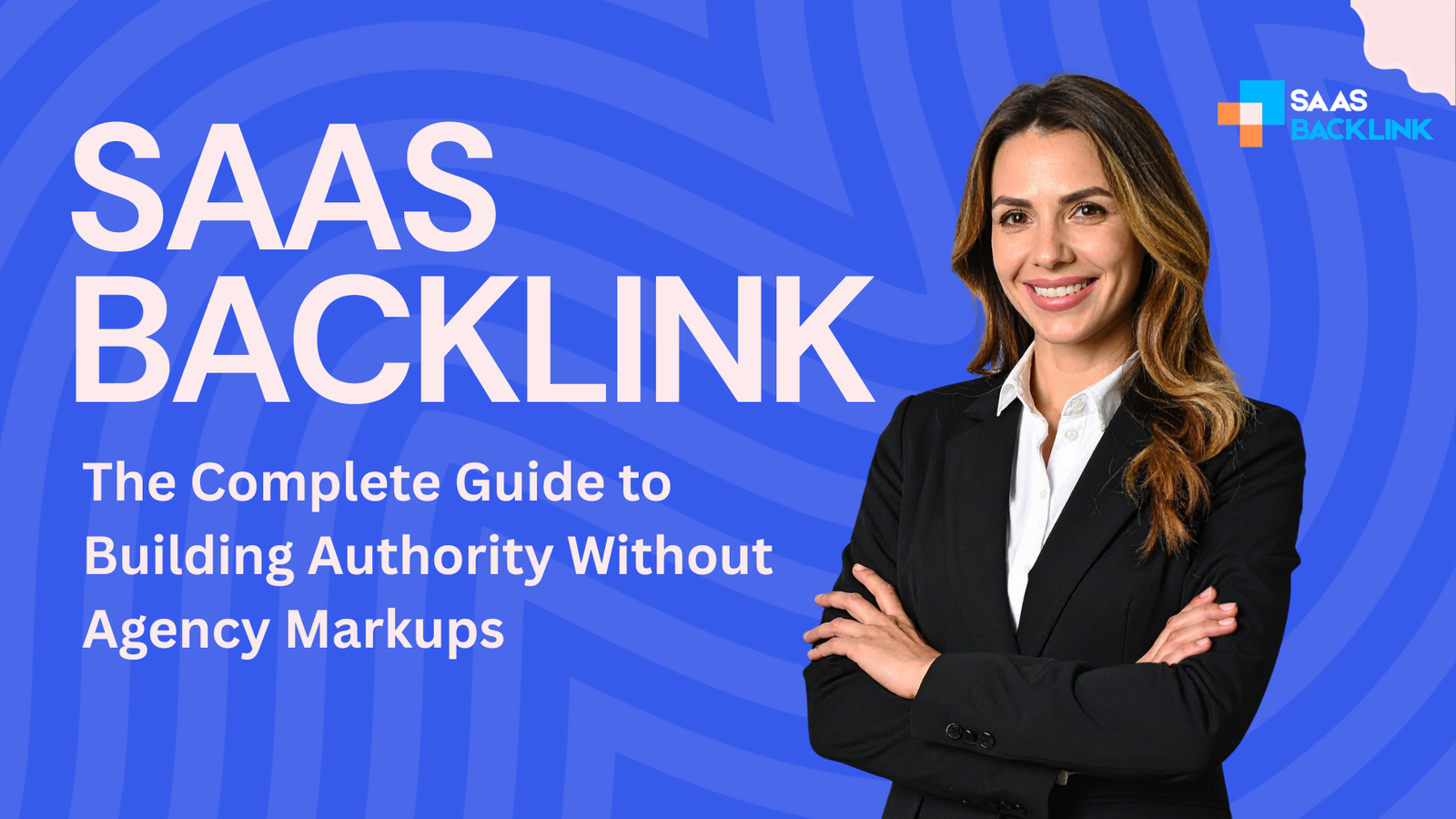 SaaS Backlinks: The Complete Guide to Building Authority Without Agency Markups Banner